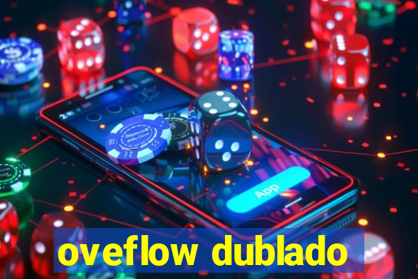 oveflow dublado